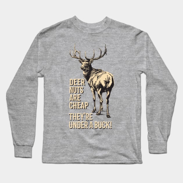 Deer Nuts Are Cheap They're Under A Buck Elk Deer Funny Hunting Long Sleeve T-Shirt by bigraydesigns